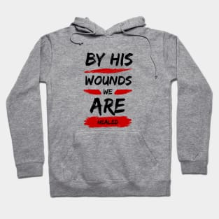 By His Wounds We Are Healed | Christian Typography Hoodie